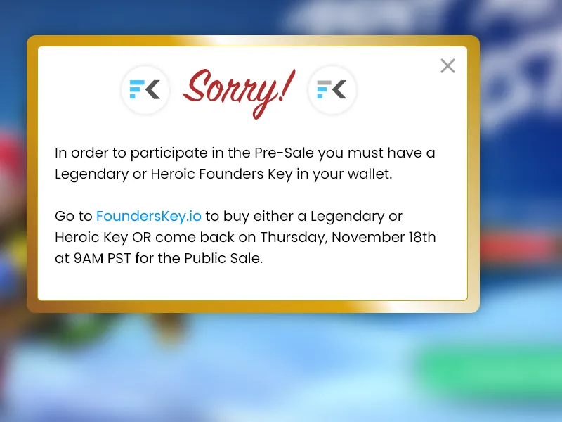 "Sorry!" modal with Founders Key logos: pre-sale requires a Legendary or Heroic Founders Key in the wallet; buy one at FoundersKey.io or come back Thursday, November 18th at 9AM PST for the public sale.